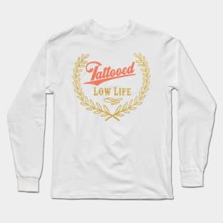 Tattooed Low Life Long Sleeve T-Shirt